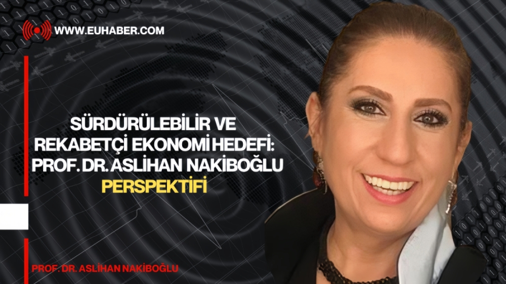 İç ve Dış Dinamiklerin Ekonomiye Etkisi Üzerine Prof. Dr. Aslihan Nakiboğlu Değerlendirmesi