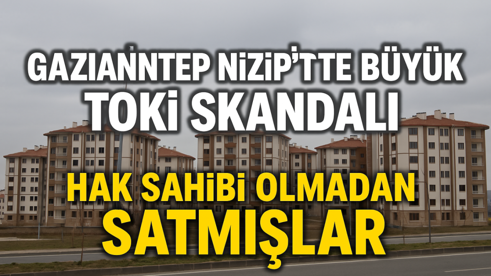 Nizip’te Sosyal Konut Mu, Yatırım Aracı mı? TOKİ Sistemi Sorgulanıyor